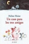 CASO PARA LOS TRES AMIGOS, UN | 9788466745802 | HEINE, HELME