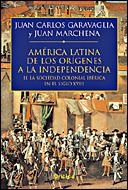 AMERICA LATINA DE LOS ORIGENES A LA INDEPENDENCIA 2 | 9788484326533 | GARAVAGLIA, JUAN CARLOS : MARCHENA, JUAN