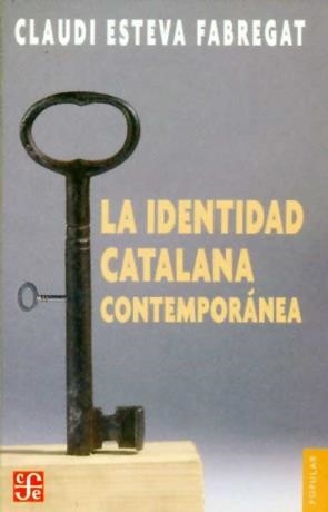 IDENTIDAD CATALANA CONTEMPORANEA, LA | 9789681674045 | ESTEVA FABREGAT, CLAUDI