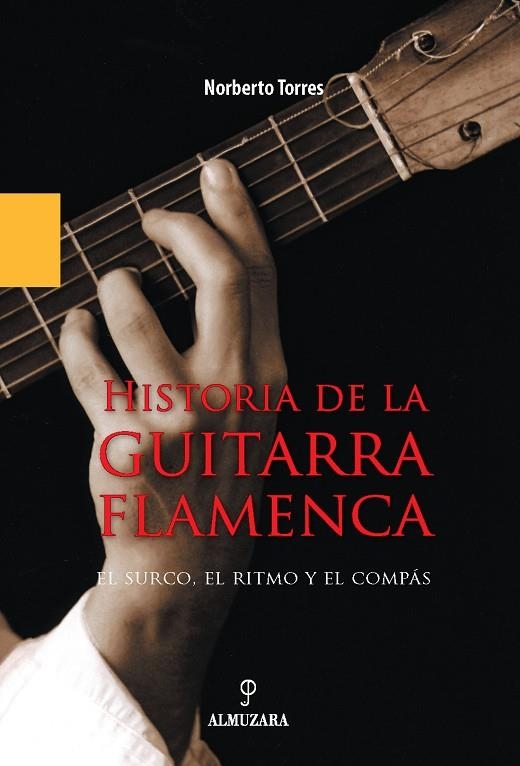 HISTORIA DE LA GUITARRA FLAMENCA. EL SURCO EL RITMO Y EL COM | 9788496416581 | TORRES, NORBERTO