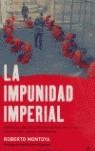 IMPUNIDAD IMPERIAL, LA | 9788497343459 | MONTOYA, ROBERTO