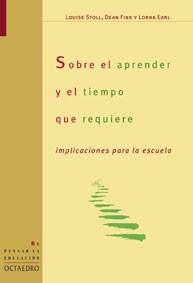 SOBRE EL APRENDER Y EL TIEMPO REQUIERE | 9788480636308 | STOLL, LOUISE/FINK, DEAN/EARL, LORNA