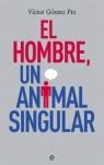 HOMBRE UN ANIMAL SINGULAR, EL | 9788497343473 | GOMEZ, VICTOR