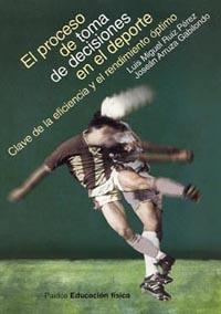 PROCESO DE TOMA DE DECISIONES EN EL DEPORTE, EL | 9788449317774 | RUIZ PEREZ, LUIS MIGUEL - ARRUZA GABILONDO, JOSEAN