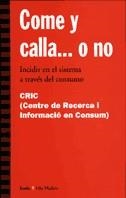 COME Y CALLA O NO. INCIDIR EN EL SISTEMA A TRAVES DEL CONSUM | 9788474264715 | CENTRE RECERCA I INFORMACIO EN CONSUM