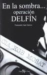 EN LA SOMBRA, OPERACION DELFIN | 9788496280403 | JUAN SANTOS, FERNANDO