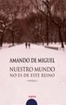 NUESTRO MUNDO NO ES DE ESTE REINO | 9788484330936 | MIGUEL, AMANDO DE (1937- )