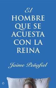 HOMBRE QUE SE ACUESTA CON LA REINA, EL | 9788497343961 | PEÑAFIEL ,JAIME
