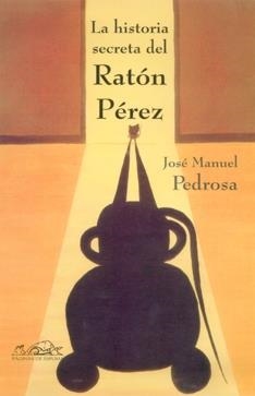 HISTORIA SECRETA DEL RATON PEREZ, LA | 9788495642684 | PEDROSA BARTOLOME, JOSE MANUEL (1965- )
