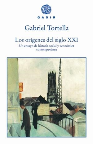 ORIGENES DEL SIGLO XXI, LOS UN ENSAYO DE HISTORIA SOCIAL Y | 9788493443962 | TORTELLA CASARES, GABRIEL