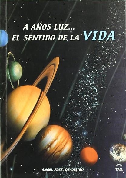 A AÑOS LUZ...EL SENTIDO DE LA VIDA | 9788493254759 | FERNANDEZ DE CASTRO, ANGEL