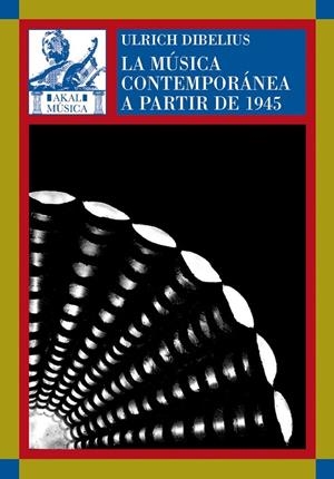 MUSICA CONTEMPORANEA A PARTIR DE 1945, LA | 9788446012917 | DIBELIUS, ULRICH