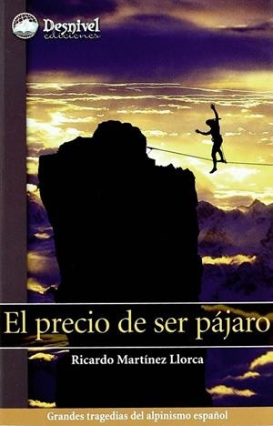 PRECIO DE SER PAJARO, EL GRANDES TRAGEDIAS DEL ALPINISMO ES | 9788498290127 | MARTINEZ LLORCA, RICARDO