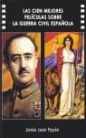 CIEN MEJORES PELICULAS SOBRE LA GUERRA CIVIL ESPAÑOLA, LAS | 9788487754432 | JUAN PAYAN, JAVIER