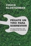 PEGATE UN TIRO PARA SOBREVIVIR | 9788439720034 | KLOSTERMAN, CHUCK