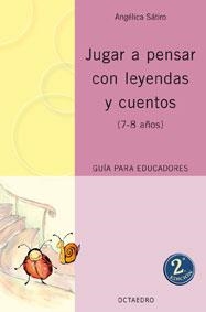 JUGAR A PENSAR CON LEYENDAS Y CUENTOS 7-8 AÑOS | 9788480637732 | SATIRO, ANGELICA