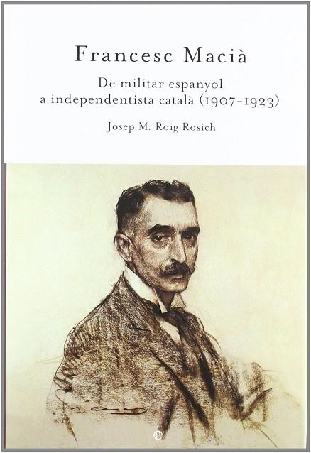 FRANCESC MACIA : DE MILITAR ESPANYOL A INDEPENDENTISTA CATAL | 9788497344050 | ROIG ROSICH, JOSEP M.