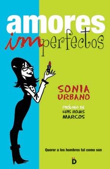 AMORES IMPERFECTOS : QUERER A LOS HOMBRES TAL COMO SON | 9788493399733 | URBANO CARRILLO DE ALBORNOZ, SONIA