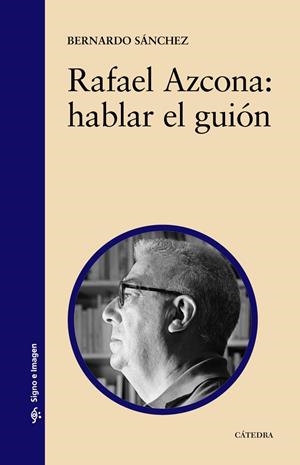 RAFAEL AZCONA : HABLAR EL GUION | 9788437622989 | SANCHEZ, BERNARDO