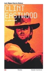 CLINT EASTWOOD DE ACTOR A AUTOR | 9788449318849 | GARCIA MAINAR, LUIS MIGUEL
