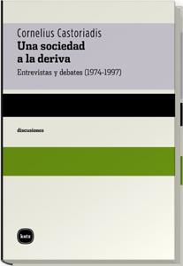 SOCIEDAD A LA DERIVA : ENTREVISTA Y DEBATES (1974-1997) | 9788460983613 | CASTORIADIS, CORNELIUS