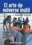 ARTE DE VOLVERSE INUTIL, EL | 9788480886840 | VARGAS, RICARDO BRITO DE