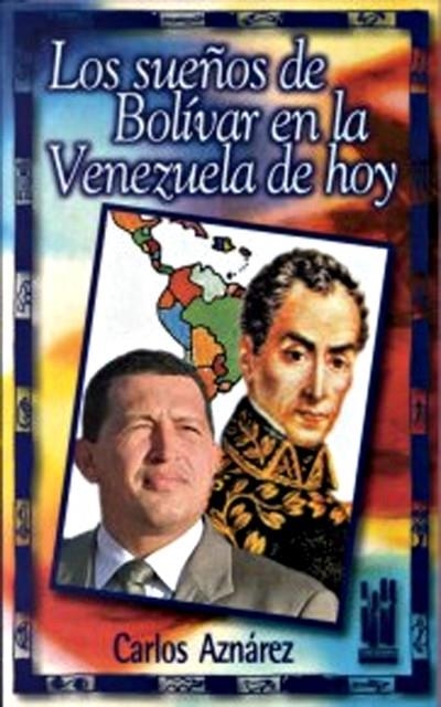 SUEÑOS DE BOLIVAR EN LA VENEZUELA DE HOY, LOS | 9788481361667 | AZNAREZ, CARLOS