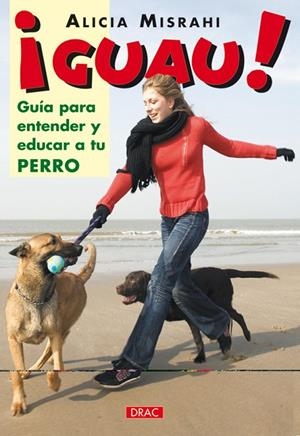GUAU GUIA PARA ENTENDER Y EDUCAR A TU PERRO | 9788496550339 | MISRAHI VALLES, ALICIA