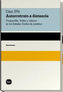 AUTORRETRATO A DISTANCIA : TOCQUEVILLE, WEBER Y ADORNO EN LO | 9788460983521 | OFFE, CLAUS