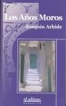 AÑOS MOROS, LOS | 9788493474102 | ARBIDE DOMINGUEZ, JOAQUIN