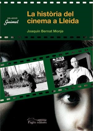 HISTORIA DEL CINEMA A LLEIDA, UNA | 9788497793995 | BERNAT MONJE, JOAQUIM