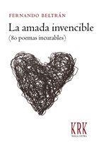AMADA INVENCIBLE, LA : (80 POEMAS INCURABLES) | 9788496476660 | BELTRAN, FERNANDO (1956- )
