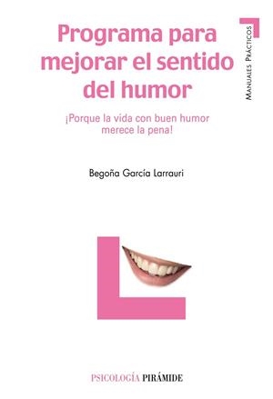 PROGRAMA PARA MEJORAR EL SENTIDO DEL HUMOR : ¡PORQUE LA VIDA | 9788436820492 | GARCIA LARRAURI, BEGOÑA