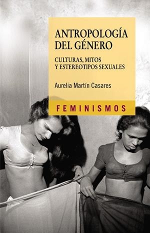 ANTROPOLOGIA DEL GENERO : CULTURAS, MITOS Y ESTEREOTIPOS SEX | 9788437623184 | MARTIN CASARES, AURELIA