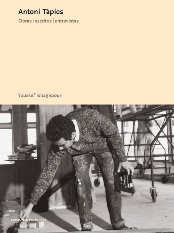 ANTONI TAPIES, OBRAS, ESCRITOS, ENTREVISTAS | 9788434311251 | ISHAGHPOUR, YOUSSEF