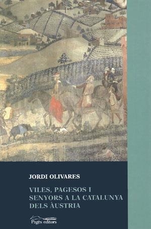 VILES PAGESOS I SENYORS A LA CATALUNYA DELS AUSTRIA | 9788479356965 | OLIVARES, JORDI