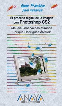 PHOTOSHOP CS2 : EL PROCESO DIGITAL DE LA IMAGEN | 9788441520813 | VALDES-MIRANDA CROS, CLAUDIA