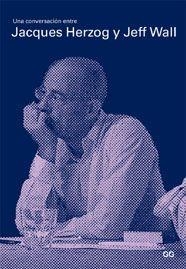UNA CONVERSACION ENTRE JACQUES HERZOG Y JEFF WALL | 9788425220975 | URSPRUNG, PHILIP
