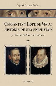 CERVANTES Y LOPE DE VEGA HISTORIA DE UNA ENEMISTAD | 9788480638111 | PEDRAZA JIMENEZ, FELIPE B.
