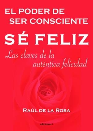 SE FELIZ, EL PODER DE SER CONSCIENTE | 9788493423186 | DE LA ROSA, RAUL