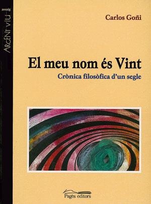 MEU NOM ES VINT, EL CRONICA FILOSOFICA D'UN SEGLE | 9788479357238 | GOÑI, CARLOS