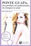 PONTE GUAPA SIN QUIROFANO SIN MEDICAMENTOS SIN ESTROPEAR TU | 9788496319554 | GRUPO MASTERS