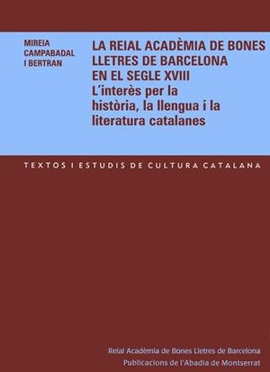 REIAL ACADEMIA DE BONES LLETRES DE BARCELONA EN EL S. XVIII | 9788484158776 | CAMPABADAL I BERTRAN, MIREIA