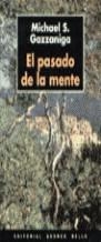 PASADO DE LA MENTE , EL | 9788489691889 | GAZZANIGA, MICHAEL S.
