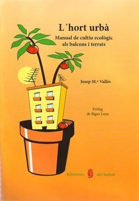 HORT URBA, L' MANUAL DE CULTIU ECOLOGIC ALS BALCONS I TERRAT | 9788476285060 | VALLES, JOSEP MARIA