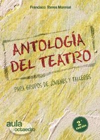 ANTOLOGIA DEL TEATRO : PARA GRUPOS DE JOVENES Y TALLERES | 9788480638227 | TORRES MONREAL, FRANCISCO