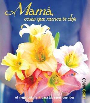 MAMA COSAS QUE NUNCA TE DIJE | 9788496708112 | VV.AA.