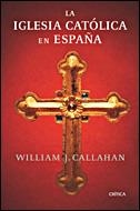IGLESIA CATOLICA EN ESPAÑA, LA | 9788484328865 | CALLAHAN, WILLIAN J