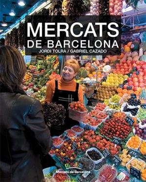 MERCATS DE BARCELONA | 9788496521797 | TOLRÀ, JORDI/CAZADO, GABRIEL
