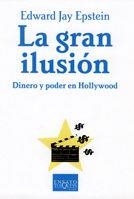 GRAN ILUSION DINERO Y PODER EN HOLLYWOOD | 9788483103999 | JAY EPSTEIN, EDWARD